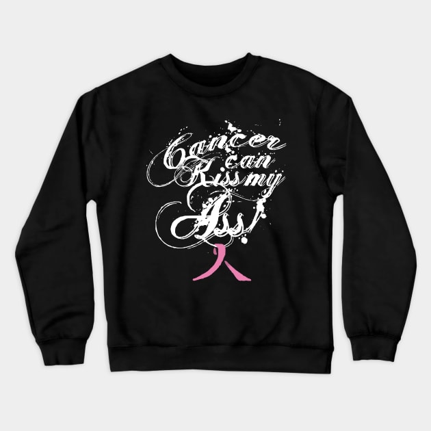 Cancer Can Kiss My Ass! Breast Cancer (Pink Ribbon) Crewneck Sweatshirt by Adam Ahl